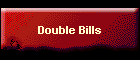 Double Bills